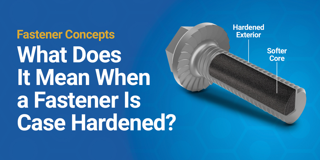 What Does It Mean When a Fastener Is Case Hardened?