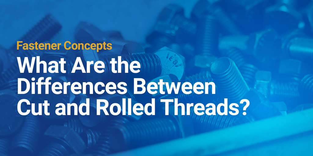 What Are the Differences Between Cut and Rolled Threads?