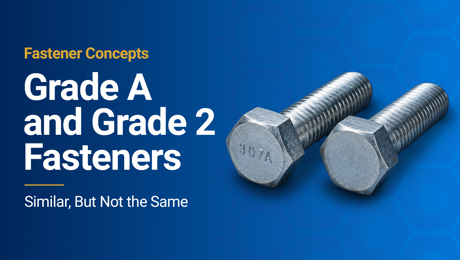 Grade A and Grade 2 Fasteners: Similar, But Not the Same