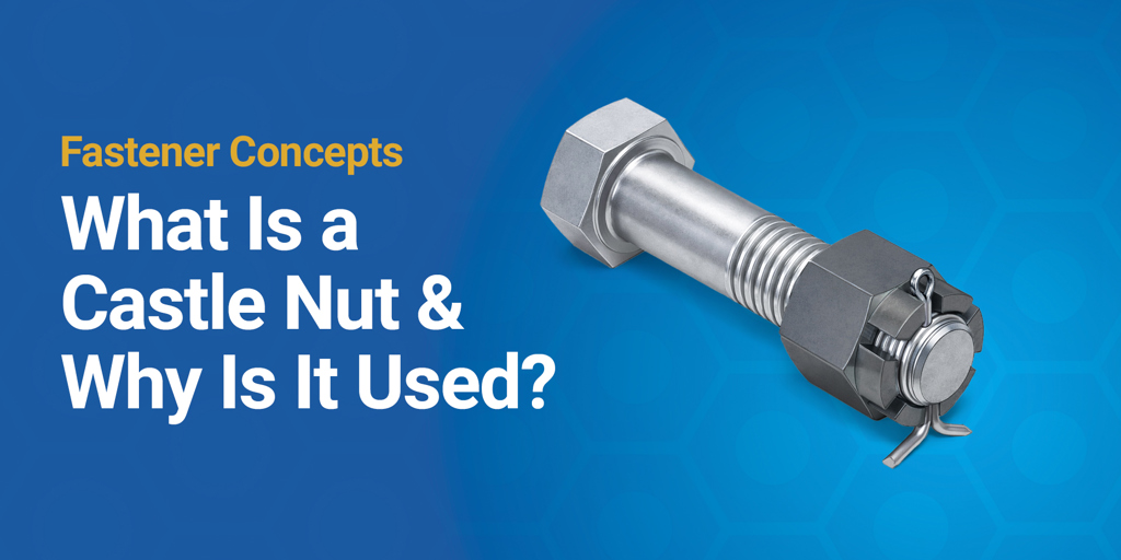 What Is a Castle Nut & Why Is It Used?