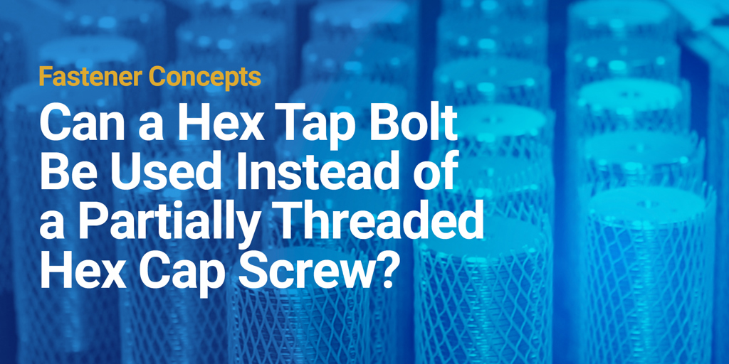 Can a Hex Tap Bolt Be Used Instead of a Partially Threaded Hex Cap Screw?