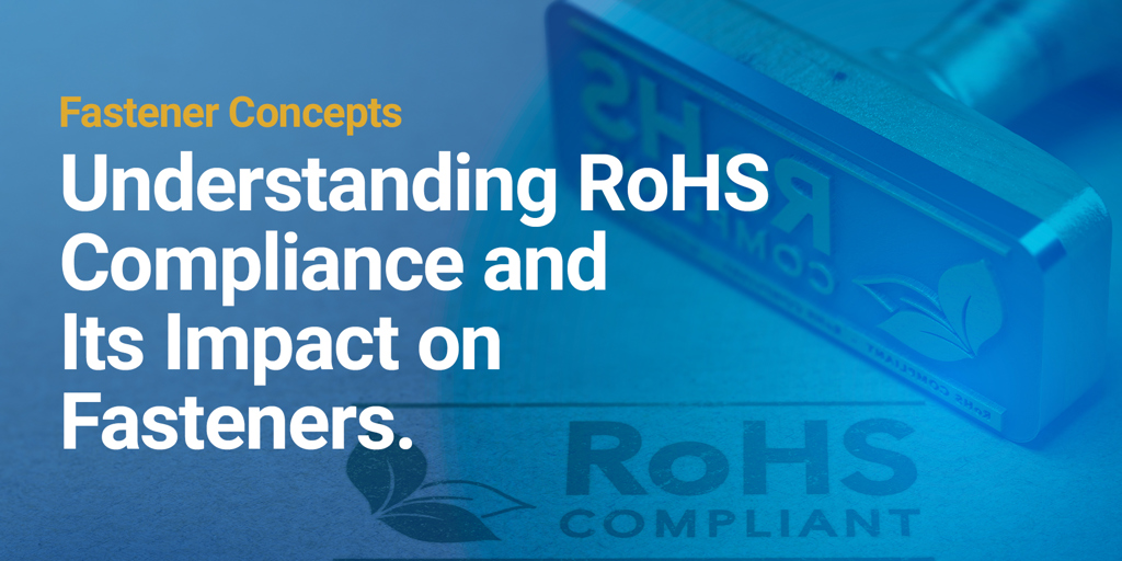Understanding RoHS Compliance and Its Impact on Fasteners